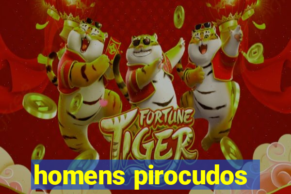 homens pirocudos